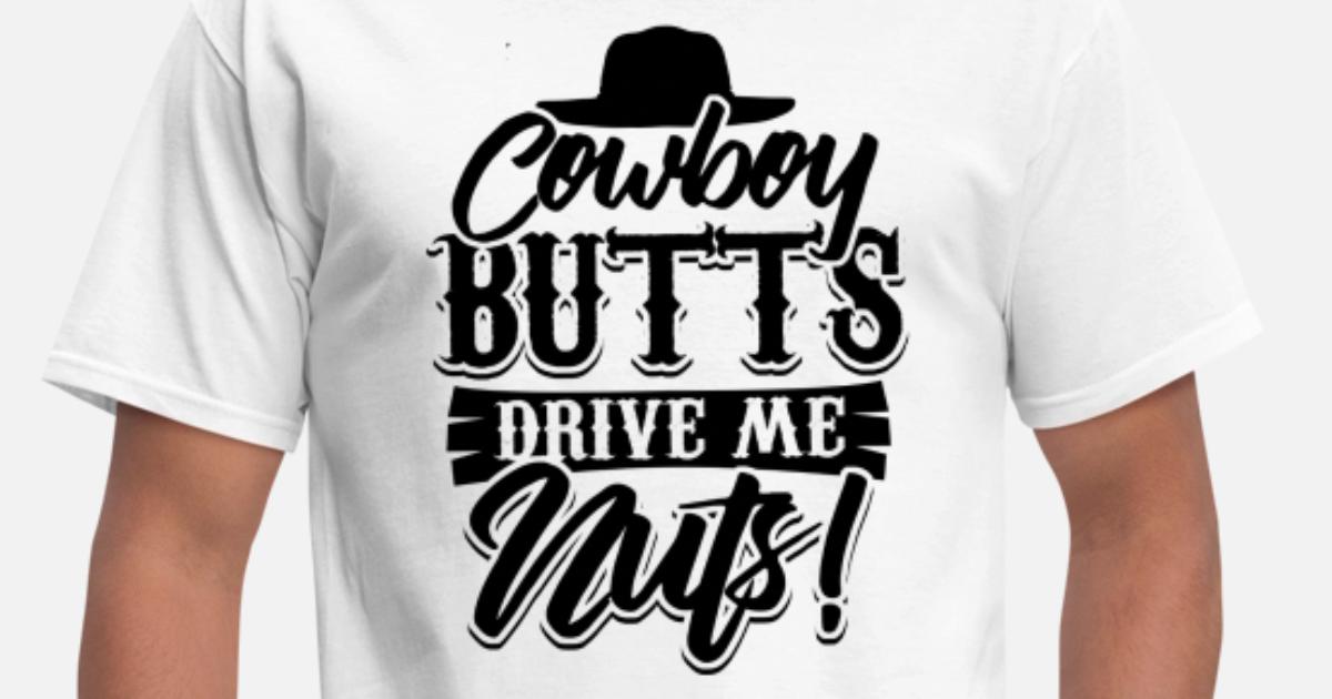 Cowboy Butts Drive Me Nuts' Men's T 